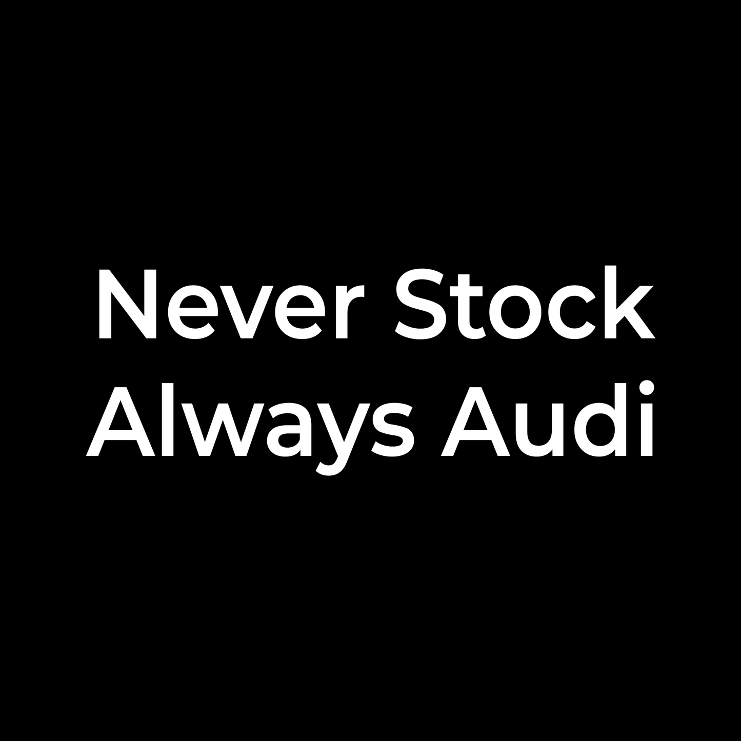 Never Stock — Always Audi