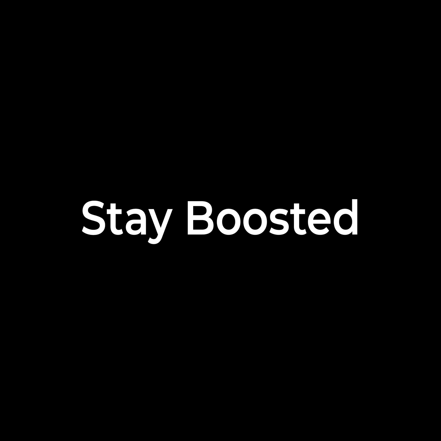 Stay Boosted