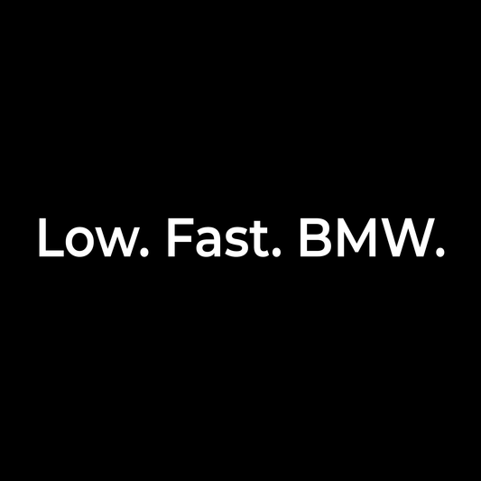 Low. Fast. BMW.